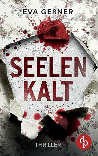 Seelenkalt | Ein nervenaufreibender Psychothriller mit einer taffen Kriminalkommissarin: In den Tiefen der Nacht lauert das Böse ...