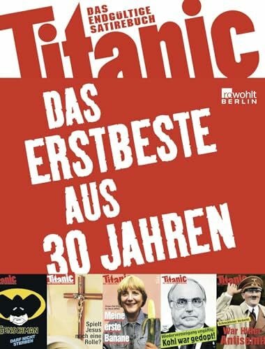 Titanic: Das Erstbeste aus 30 Jahren: Das endgültige Satirebuch (Best of Titanic)