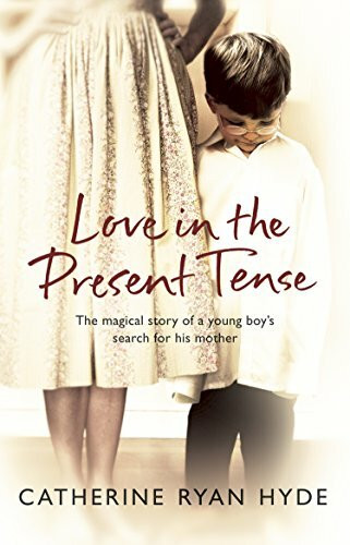 Love In The Present Tense: the heart-warming and uplifting novel from Richard & Judy bestseller Catherine Ryan Hyde