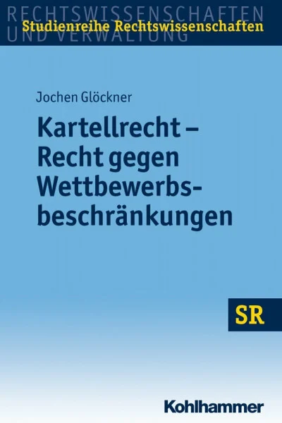 Kartellrecht - Recht gegen Wettbewerbsbeschränkungen (SR-Studienreihe Rechtswissenschaften)