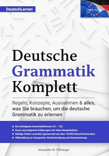 Deutsch Lernen: Deutsche Grammatik Komplett: Alle Themen von A1-C2 (A2, B1, B2, C1) für Anfänger & Fortgeschrittene - entstanden durch +10.000 ... link for the English version included)