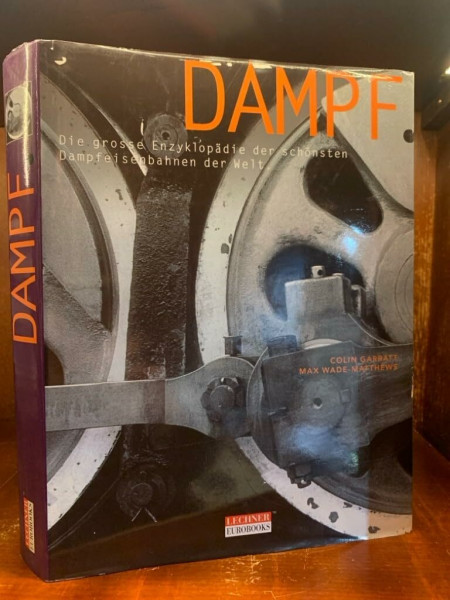 Dampf: Die große Enzyklopädie der schönsten Dampfeisenbahnen der Welt