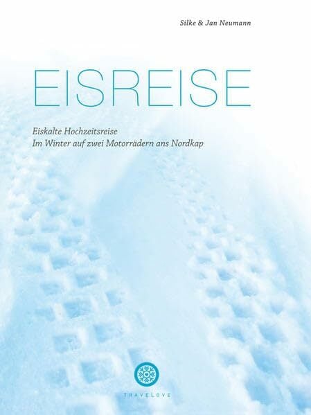 Eisreise. Eiskalte Hochzeitsreise: Mit zwei Motorrädern im Winter ans Nordkap Eisreise. Eiskalte Hochzeitsreise: Mit zwei Motorrädern im Winter ans Nordkap