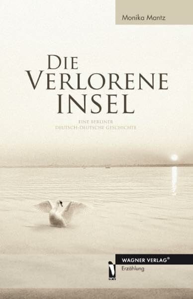 Die verlorene Insel: Eine Berliner Deutsch-Deutsche Geschichte