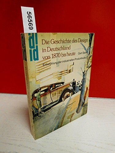 Die Geschichte des Design in Deutschland von 1870 bis heute. Entwicklung der industriellen Produktionskultur