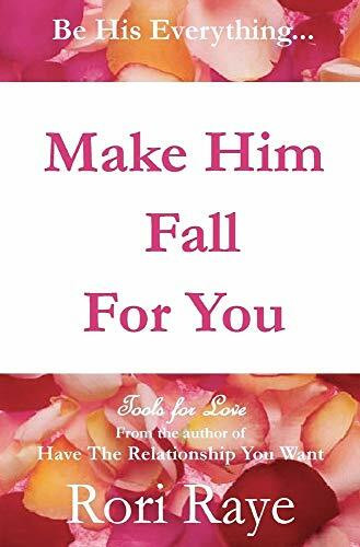 Make Him Fall for You: Tools for Love: Tools For Love by Rori Raye