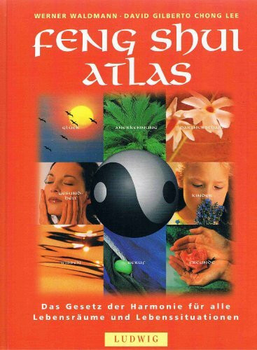 Feng Shui Atlas: Das Gesetz der Harmonie für alle Lebensräume und Lebenssituationen