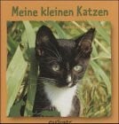 Meine kleinen Katzen (Meine kleine Tierbibliothek)