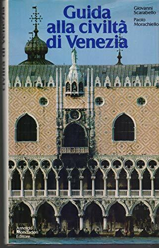 Guida alla civiltà di Venezia (Illustrati. Arte e costume)