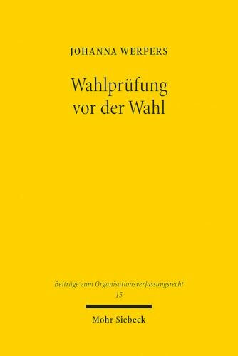 Wahlprüfung vor der Wahl: Zur Durchsetzung wahlbezogener Rechte politischer Parteien (OrgVR, Band 15)