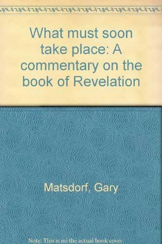 What must soon take place: A commentary on the book of Revelation