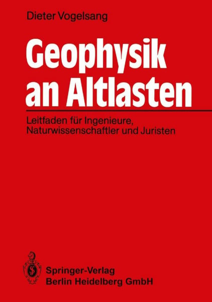 Geophysik an Altlasten: Leitfaden für Ingenieure, Naturwissenschaftler und Juristen