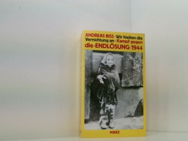 Wir hielten die Vernichtung an. Der Kampf gegen die Endlösung 1944