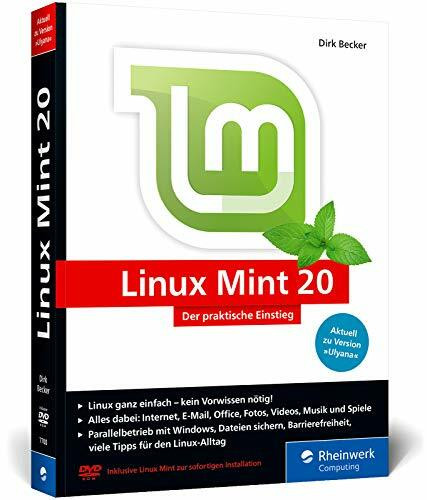 Linux Mint 20: Der praktische Einstieg für jeden Einsatzzweck – von Multimedia über Office bis Internet und Spiele. Kein Vorwissen erforderlich
