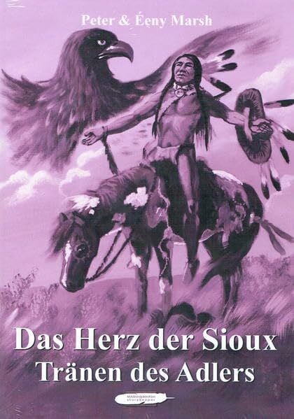 Das Herz der Sioux: Tränen des Adlers