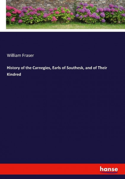 History of the Carnegies, Earls of Southesk, and of Their Kindred