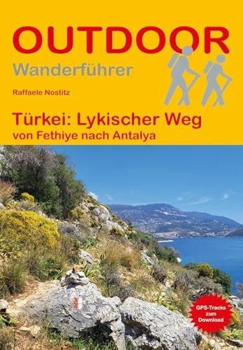 Türkei: Lykischer Weg von Fethiye nach Antalya: Unterwegs auf dem Fernwanderweg: Wanderrouten, Wegbeschreibung, Reise-Infos und GPS-Tracks für die Wanderung. (Outdoor Wanderführer, Band 171)