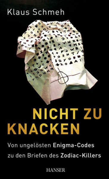 Nicht zu knacken: Von ungelösten Enigma-Codes zu den Briefen des Zodiac-Killers