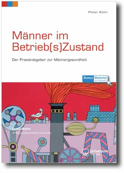 Männer im Betrieb(s)Zustand: Der Praxisratgeber zur Männergesundheit (PraxisReihe Arbeit - Gesundheit - Umwelt)
