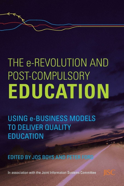 The e-Revolution and Post-Compulsory Education: Using e-Business Models to Deliver Quality Education