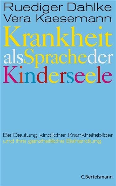 Krankheit als Sprache der Kinderseele: Be-Deutung kindlicher Krankheitsbilder und ihre ganzheitliche Behandlung