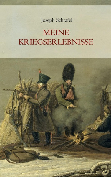 Meine Kriegserlebnisse, vorzüglich im russischen Feldzug und in der Gefangenschaft, in den Jahren 1812 bis 1814