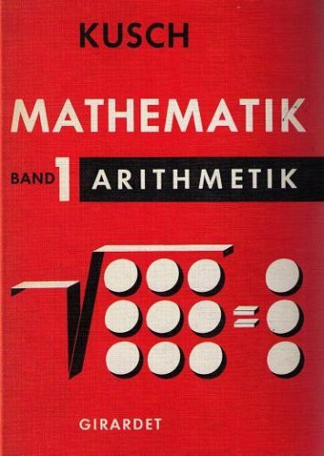 Mathematik Band 1: Arithmetik Algebra-Reihenlehre-Nomographie