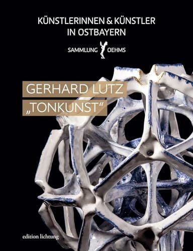 Gerhard Lutz "Tonkunst" (Künstlerinnen und Künstler in Ostbayern: Sammlung Oehms) Gerhard Lutz "Tonkunst" (Künstlerinnen und Künstler in Ostbayern: Sammlung Oehms)