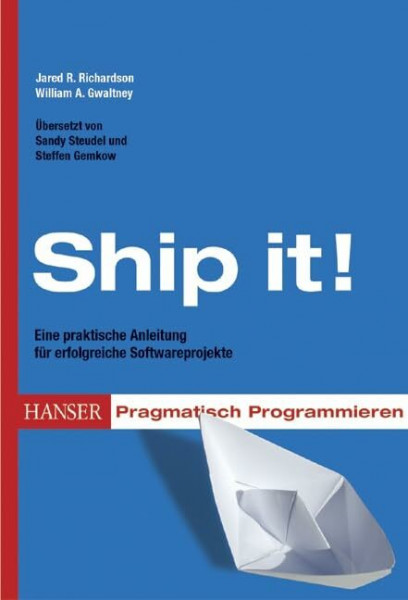 Ship it!: Softwareprojekte erfolgreich zum Abschluss bringen