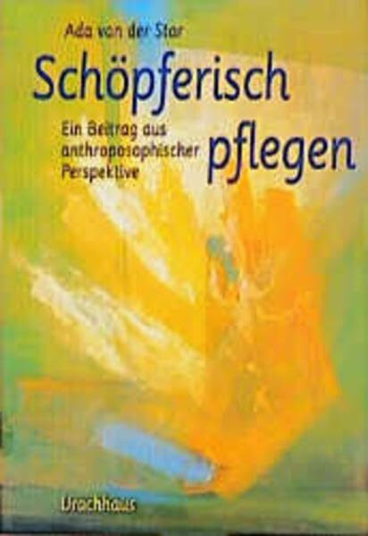 Schöpferisch pflegen: Ein Beitrag aus anthroposophischer Perspektive