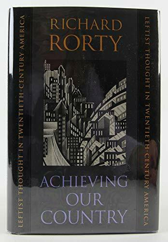 Achieving Our Country: Leftist Thought in Twentieth-Century America (William E. Massey, Sr. Lectures in the History of American Civilization, 1997)