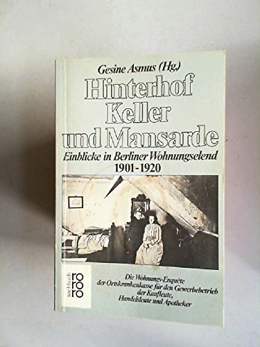 Hinterhof, Keller und Mansarde. Einblicke in Berliner Wohnungselend 1901 - 1920.