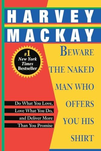 Beware the Naked Man Who Offers You His Shirt: Do What You Love, Love What You Do, and Deliver More Than You Promise