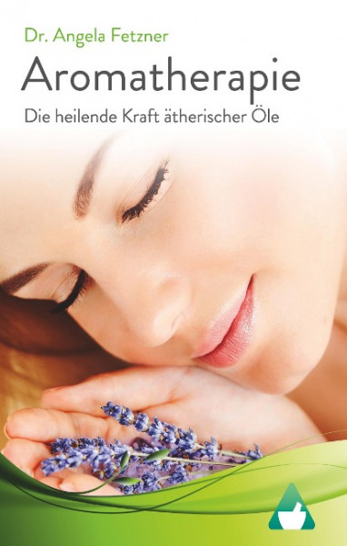 Aromatherapie - Die heilende Kraft ätherischer Öle