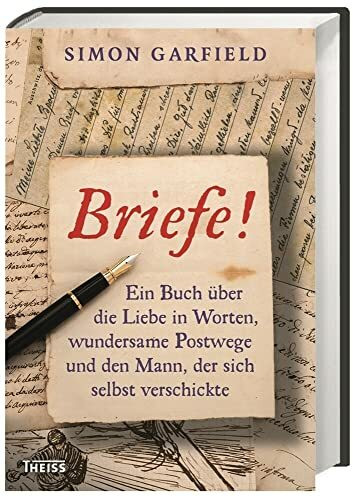 Briefe!: Ein Buch über die Liebe in Worten, wundersame Postwege und den Mann, der sich selbst verschickte