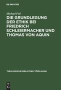 Die Grundlegung der Ethik bei Friedrich Schleiermacher und Thomas von Aquin