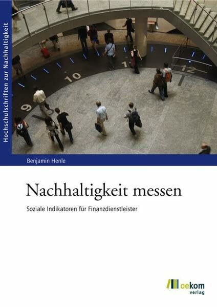 Nachhaltigkeit messen: Soziale Indikatoren für Finanzdienstleister (Hochschulschriften zur Nachhaltigkeit, Band 42)