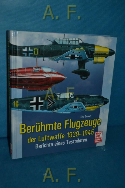 Berühmte Flugzeuge der Luftwaffe 1939-1945: Berichte eines Testpiloten