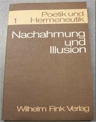 Poetik und Hermeneutik, Bd.1, Nachahmung und Illusion: Kolloquium Giessen 1963. Vorlagen und Verhandlungen