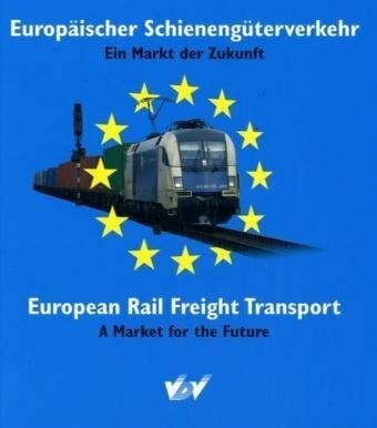 Europäischer Schienengüterverkehr: Ein Markt der Zukunft: Ein Markt der Zukunft; A Market for the Future. Deutsch-Englisch. Hrsg.: Verband Deutscher Verkehrsunternehmen