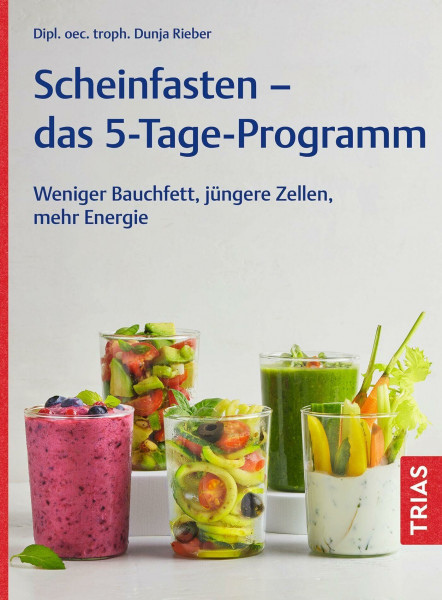 Scheinfasten - das 5-Tage-Programm: Weniger Bauchfett, jüngere Zellen, mehr Energie