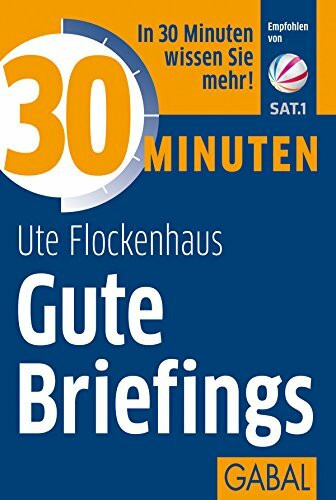30 Minuten Gute Briefings: In 30 Minuten wissen Sie mehr!