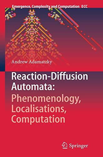 Reaction-Diffusion Automata: Phenomenology, Localisations, Computation (Emergence, Complexity and Computation, 1, Band 1)