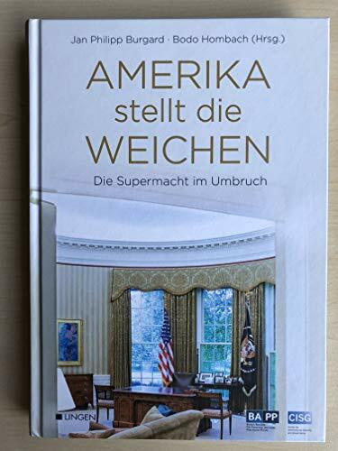 Amerika stellt die Weichen: Die Supermacht im Umbruch