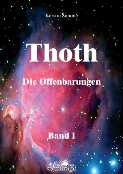 Thoth - Die Offenbarungen.Bd.1: Über die Mysterien des Menschsein, Gentechnologien und Hochfrequenzen sowie die kosmischen Veränderungen des Universums
