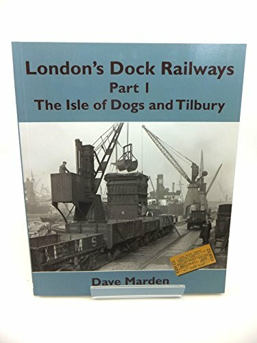 London's Dock Railways Part 1 -: The Isle of Dogs and Tilbury