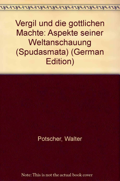 Vergil und die göttlichen Mächte: Aspekte seiner Weltanschauung (Spudasmata: Studien zur klassischen Philologie und ihren Grenzgebieten)