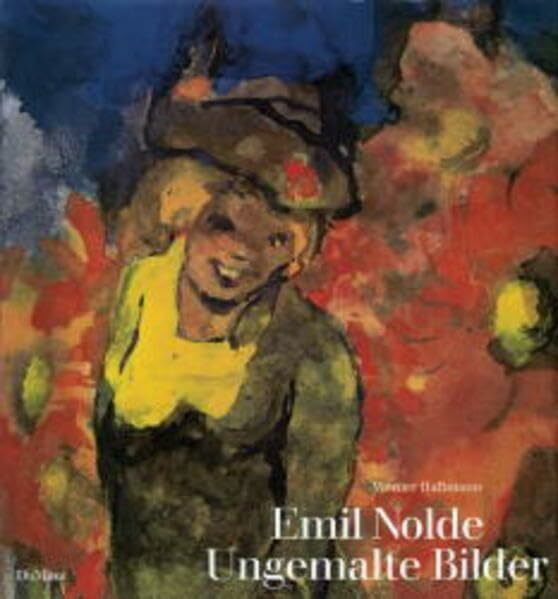 Emil Nolde - Ungemalte Bilder: Aquarelle und 'Worte am Rande'