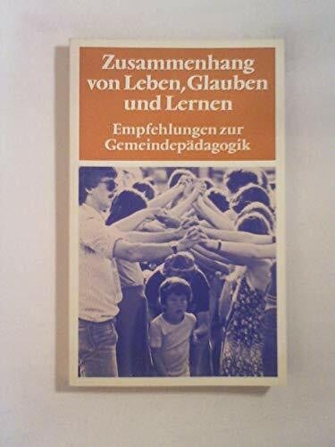 Zusammenhang von Leben, Glauben und Lernen. Empfehlungen zur Gemeindepädagogik