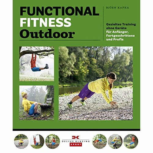 Functional Fitness Outdoor: Gezieltes Training ohne Geräte – für Anfänger, Fortgeschrittene und Profis